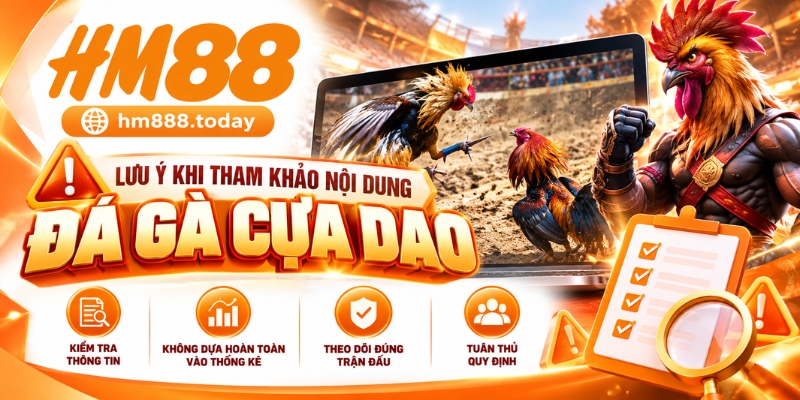 Lưu ý khi tham khảo nội dung Đá Gà Cựa Dao