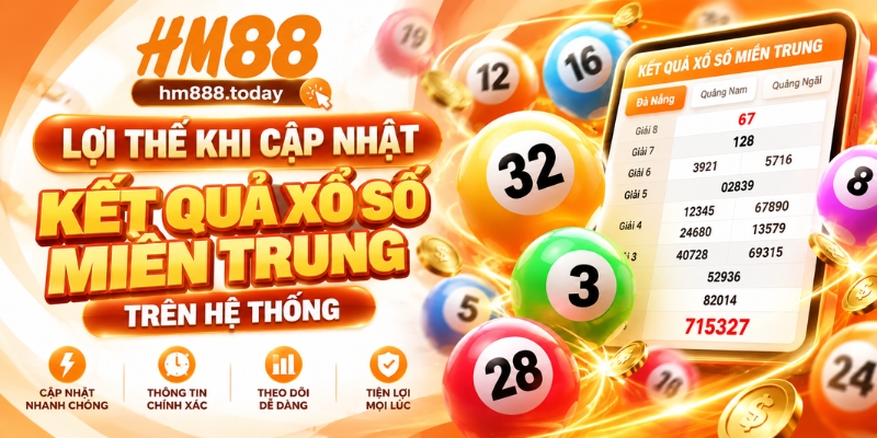Lợi thế khi cập nhật kết quả xổ số miền Trung trên hệ thống